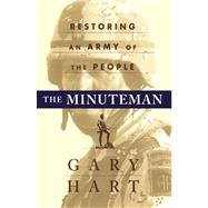 The MINUTEMAN RETURNING TO AN ARMY OF THE PEOPLE by Hart, Gary, 9781451677089