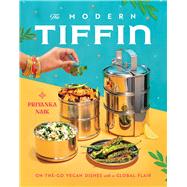 The Modern Tiffin On-the-Go Vegan Dishes with a Global Flair (A Cookbook) by Naik, Priyanka, 9781982177089