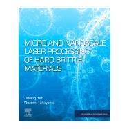 Micro and Nanoscale Laser Processing of Hard Brittle Materials by Yan, Jiwang; Takayama, Nozomi, 9780128167090