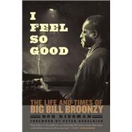 I Feel So Good by Riesman, Bob; Guralnick, Peter; Townshend, Pete (CON), 9780226007090