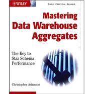 Mastering Data Warehouse Aggregates Solutions for Star Schema Performance by Adamson, Christopher, 9780471777090