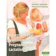 Maternal-fetal Nutrition During Pregnancy and Lactation by Edited by Michael E. Symonds , Margaret M. Ramsay, 9780521887090