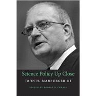 Science Policy Up Close by Marburger, John H., III; Crease, Robert P., 9780674417090