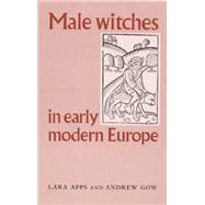 Male Witches in Early Modern Europe by Apps, Lara; Gow, Andrew, 9780719057090