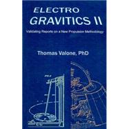 Electrogravitics II : Validating Reports on a New Propulsion Methodology by Valone, Thomas F., 9780964107090
