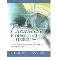 The Handbook for Enhancing Professional Practice: Using the Framework for Teaching in Your School by Danielson, Charlotte, 9781416607090