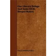 Our Literary Deluge and Some of Its Deeper Waters by Halsey, Francis Whiting, 9781444637090