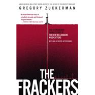 The Frackers The Outrageous Inside Story of the New Billionaire Wildcatters by Zuckerman, Gregory, 9781591847090