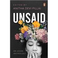 Unsaid: An Asian Anthology by Pillai, Anitha Devi, 9789815017090