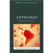 Antgonas A Latin American Tradition by Fradinger, Moira, 9780192897091