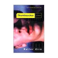 Thumbsucker A Novel by KIRN, WALTER, 9780385497091