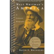 Walt Whitman's America A Cultural Biography by Reynolds, David S., 9780679767091