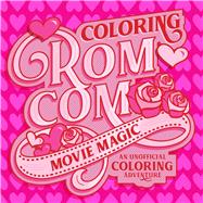 Coloring Rom-Com Movie Magic An Unofficial Coloring Adventure by Unknown, 9780760397091