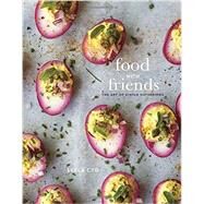 Food with Friends The Art of Simple Gatherings: A Cookbook by Cyd, Leela, 9780804187091