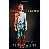Mobilizing the Green Imagination by Weston, Anthony, 9780865717091