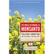 The World According to Monsanto: Pollution, Corruption, and the Control of the World's Food Supply by Robin, Marie-Monique; Holoch, George, 9781595587091