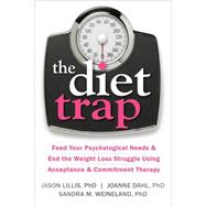 The Diet Trap by Lillis, Jason, Ph.D.; Dahl, Joanne, Ph.D.; Weineland, Sandra M., Ph.D., 9781608827091