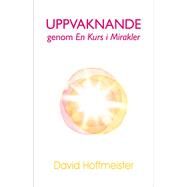 Uppvaknande genom En Kurs i Mirakler by David Hoffmeister, 9789185757091