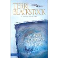 When Dreams Cross by Terri Blackstock, New York Times Bestselling Author, 9780310207092