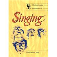 The Cambridge Companion to Singing by Edited by John Potter, 9780521627092