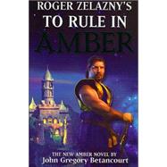 Roger Zelazny's The Dawn of Amber Book 3; To Rule in Amber (New Amber Trilogy) by John Betancourt, 9780743487092