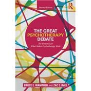The Great Psychotherapy Debate: The Evidence for What Makes Psychotherapy Work by Wampold; Bruce E., 9780805857092