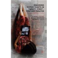 Imagining Human Rights in Twenty-First Century Theater Global Perspectives by Becker, Florian Nikolas; Hernndez, Paola; Werth, Brenda, 9781137027092