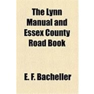The Lynn Manual and Essex County Road Book by Bacheller, E. F., 9781154617092
