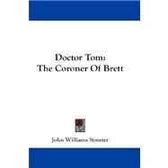 Doctor Tom : The Coroner of Brett by Streeter, John Williams, 9781432667092