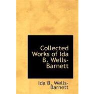 Collected Works of Ida B. Wells-Barnett by Wells-Barnett, Ida B., 9781434647092