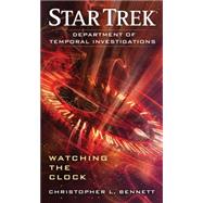 Department of Temporal Investigations: Watching the Clock by Bennett, Christopher L., 9781501107092