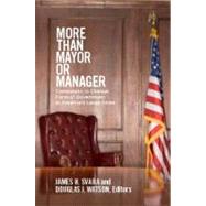 More Than Mayor or Manager: Campaigns to Change Form of Government in America's Large Cities by Svara, James H.; Watson, Douglas J., 9781589017092
