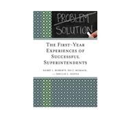 The First-Year Experiences of Successful Superintendents by Roberts, Kerry; Hanna, Shellie L.; Womack, Sid T., 9781610487092