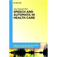 Speech and Automata in Health Care by Neustein, Amy; Beer, Jenay M. (CON); Bzura, Conrad (CON); Cosi, Piero (CON); Kaber, David B. (CON), 9781614517092