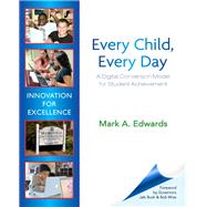 Every Child, Every Day A Digital Conversion Model for Student Achievement by Edwards, Mark A., 9780132927093