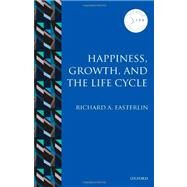 Happiness, Growth, and the Life Cycle by Easterlin, Richard A.; Hinte, Holge; Zimmermann, Klaus F., 9780199597093