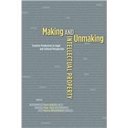 Making and Unmaking Intellectual Property by Biagioli, Mario; Jaszi, Peter; Woodmansee, Martha, 9780226907093