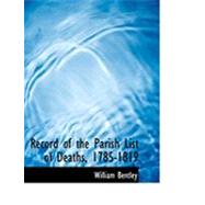 Record of the Parish List of Deaths, 1785-1819 by Bentley, William, 9780559027093