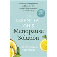 The Essential Oils Menopause Solution Alleviate Your Symptoms and Reclaim Your Energy, Sleep, Sex Drive, and Metabolism by Snyder, Mariza, 9780593137093