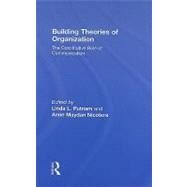 Building Theories of Organization: The Constitutive Role of Communication by Putnam; Linda, 9780805847093