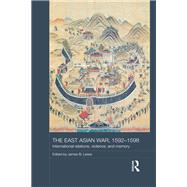 The East Asian War, 1592-1598: International Relations, Violence and Memory by Lewis; James B., 9780815367093