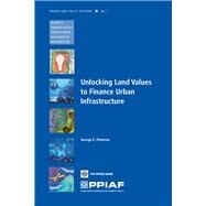 Unlocking Land Values for Finance Urban Infrastructure by Peterson, George E., 9780821377093