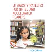 Literacy Strategies for Gifted and Accelerated Readers A Guide for Elementary and Secondary School Educators by Caruana, Vicki, 9781475847093