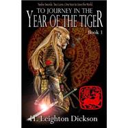 To Journey in the Year of the Tiger by Dickson, H. Leighton, 9781478127093