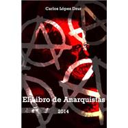 El libro de anarquistas / Anarchist book by Dzur, Carlos Lopez, 9781502567093