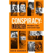 Conspiracy: Legends Murders, Lies and Cover-Ups by Gardner, David, 9781789467093