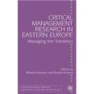 Critical Management Research in Eastern Europe Managing the Transition by Kelemen, Mihaela; Kostera, Monika, 9780333987094