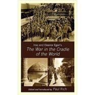 Iraq and Eleanor Egan's the War in the Cradle of the World by Rich, Paul J., 9780739127094