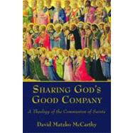 Sharing God's Good Company: A Theology of the Communion of Saints by McCarthy, David Matzko, 9780802867094