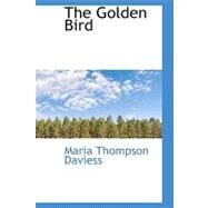 The Golden Bird by Daviess, Maria Thompson, 9781437527094